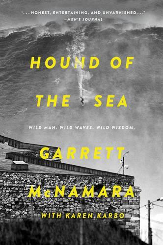Бумажная книга «Hound of the Sea: Wild Man. Wild Waves. Wild Wisdom.», авторов Гарретт Макнамара, Карен Карбо - фото №1