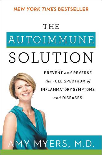 Бумажная книга «The Autoimmune Solution: Prevent and Reverse the Full Spectrum of Inflammatory Symptoms and Diseases», автор Эми Майерс - фото №1