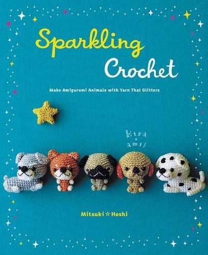Бумажная книга «Sparkling Crochet: Make Amigurumi Animals with Yarn That Glitters», автор Мицуки Хоши - фото №1
