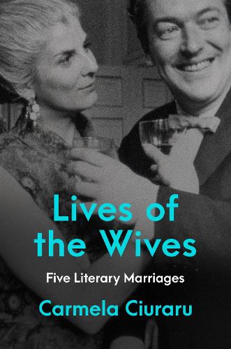 Паперова книга «Lives of the Wives: Five Literary Marriages», автор Кармела Чурару - фото №1
