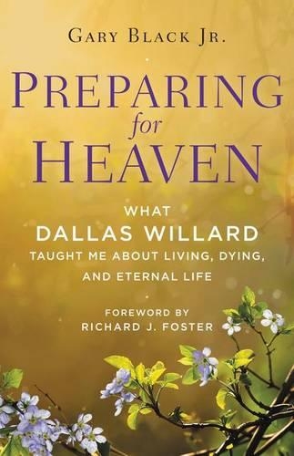 Бумажная книга «Preparing For Heaven: What Dallas Willard Taught Me About the Afterlife», авторов Даллас Уиллард, Гэри Блэк - фото №1