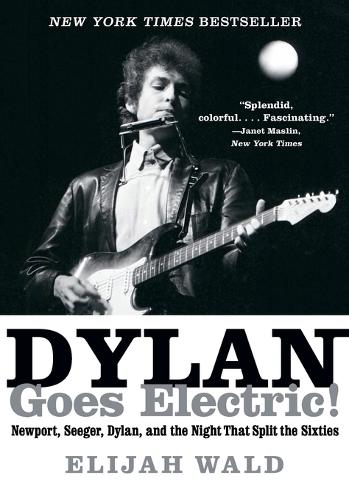 Бумажная книга «Dylan Goes Electric!: Newport, Seeger, Dylan, and the Night That Split the Sixties», автор Элайджа Уолд - фото №1