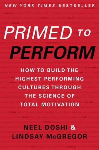 Бумажная книга «Primed to Perform: How to Build the Highest Performing Cultures Through the Science of Total Motivation», авторов Линдси Макгрегор, Нил Доши - фото №1