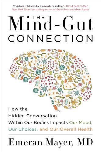 Бумажная книга «The Mind-Gut Connection: How the Hidden Conversation Within Our Bodies Impacts Our Mood, Our Choices, and Our Overall Health», автор Эмеран Майер - фото №1