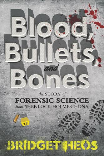 Бумажная книга «Blood, Bullets, and Bones: The Story of Forensic Science from Sherlock Holmes to DNA», автор Бриджет Хеос - фото №1