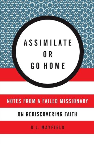 Бумажная книга «Assimilate Or Go Home: My Misadventures Among the Somali Muslim Refugees of Portland», автор Д. Л. Мэйфилд - фото №1
