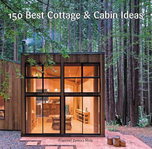 Бумажная книга «150 Best Cottage and Cabin Ideas», автор Франциск Замора - фото №1