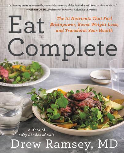 Бумажная книга «Eat Complete: The 21 Nutrients That Fuel Brainpower, Boost Weight Loss, and Transform Your Health», автор Дрю Рэмси - фото №1