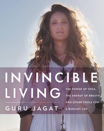 Бумажная книга «Invincible Living: The Power of Yoga, The Energy of Breath, and Other Tools for a Radiant Life», автор Гуру Джагат - фото №1