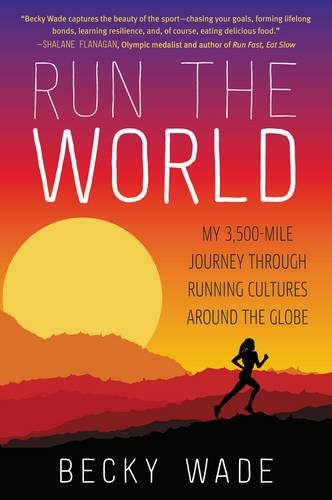 Бумажная книга «Run the World: My 3,500-Mile Journey Through Running Cultures Around the Globe», автор Бекки Уэйд - фото №1