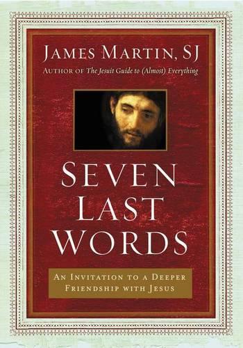 Паперова книга «Seven Last Words: An Invitation To A Deeper Friendship With Jesus», автор Джеймс Мартін - фото №1