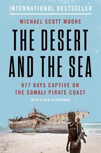 Бумажная книга «The Desert and the Sea: 977 Days Captive on the Somali Pirate Coast», автор Майкл Скотт Мур - фото №1