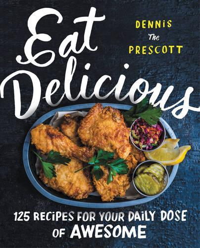 Паперова книга «Eat Delicious: 125 Recipes for Your Daily Dose of Awesome», автор Денніс Прескотт - фото №1