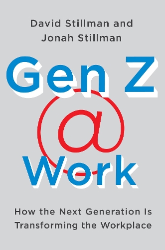 Паперова книга «Gen Z @ Work: How the Next Generation Is Transforming the Workplace», авторів Девід Стіллман, Джона Стіллман - фото №1