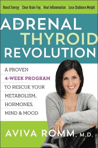Паперова книга «The Adrenal Thyroid Revolution: A Proven 4-Week Program to Rescue Your Metabolism, Hormones, Mind & Mood», автор Авіва Ромм - фото №1