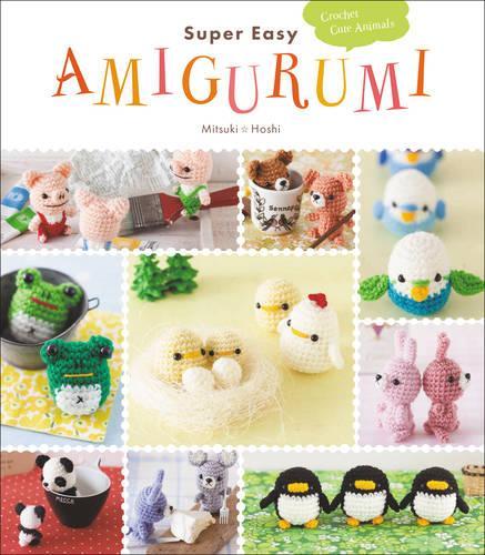 Бумажная книга «Super Easy Amigurumi: Crochet Cute Animals», автор Мицуки Хоши - фото №1