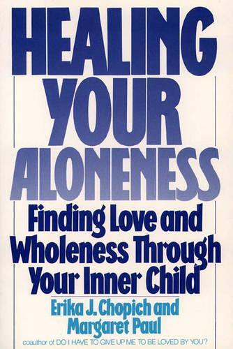 Бумажная книга «Healing Your Aloneness Finding Love and Wholeness Through Your Inner Chi ld», авторов Эрика Чопич, М. Пол - фото №1