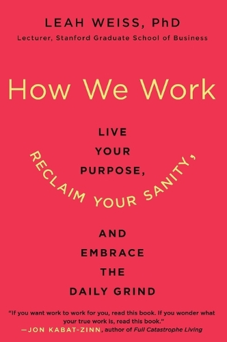 Бумажная книга «How We Work: Live Your Purpose, Reclaim Your Sanity, and Embrace the Daily Grind», автор Лия Вайс - фото №1