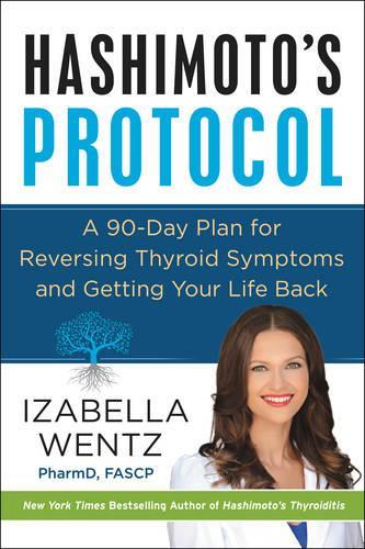 Паперова книга «Hashimoto's Protocol: A 90-Day Plan for Reversing Thyroid Symptoms and Getting Your Life Back», автор Ізабелла Венц - фото №1