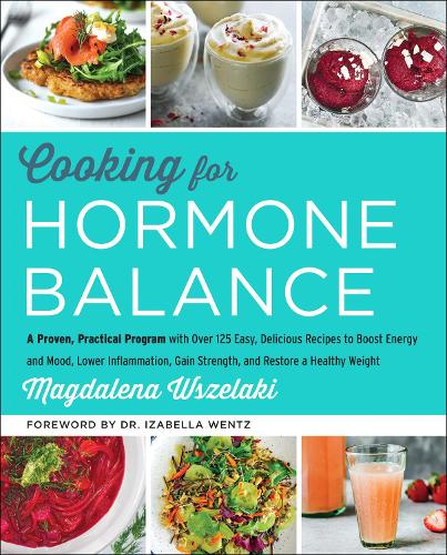 Бумажная книга «Cooking for Hormone Balance: A Proven, Practical Program with Over 140 Easy, Delicious Recipes to Boost Energy and Mood, Lower Inflammation, Gain Strength, and Restore a Healthy Weight», автор Магдалена Вшеляки - фото №1
