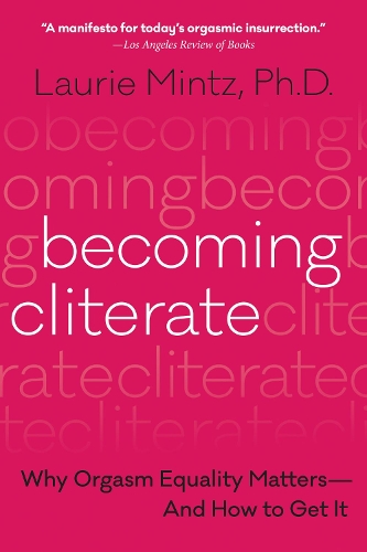 Паперова книга «Becoming Cliterate: Why Orgasm Equality Matters--and How to Get it», автор Лорі Мінц - фото №1