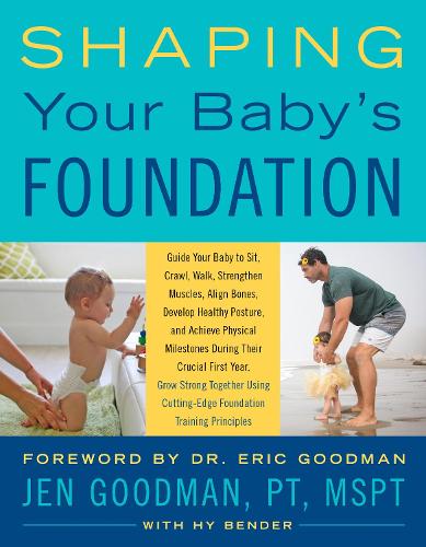 Паперова книга «Shaping Your Baby's Foundation: Guide Your Baby to Sit, Crawl, Walk, Strengthen Muscles, Align Bones, Develop Healthy Posture, and Achieve Physical Milestones During the Crucial First Year: Grow Strong Together Using Cutting-Edge Foundation Training Princ», авторів Хай Бендер, Джен Гудмен - фото №1