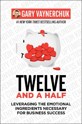 Паперова книга «Twelve and a Half: Leveraging the Emotional Ingredients Necessary for Business Success», автор Гері Вайнерчук - фото №1