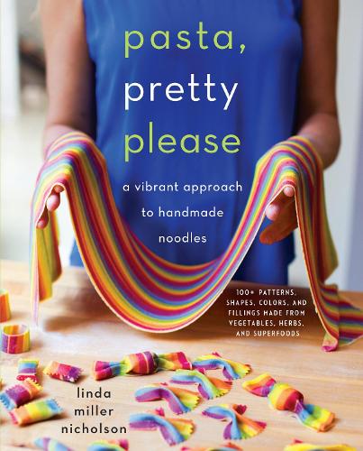 Паперова книга «Pasta, Pretty Please: A Vibrant Approach to Handmade Noodles», автор Лінда Міллер Ніколсон - фото №1