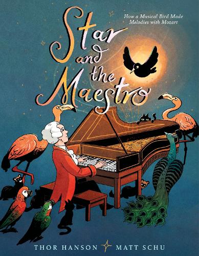 Бумажная книга «Star and the Maestro: How a Musical Bird Made Melodies with Mozart», автор Тор Хансон - фото №1