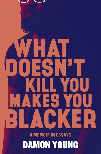 Паперова книга «What Doesn't Kill You Makes You Blacker: A Memoir in Essays», автор Деймон Янг - фото №1