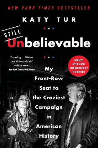 Бумажная книга «Unbelievable: My Front-Row Seat to the Craziest Campaign in American History», автор Кэти Тур - фото №1
