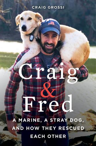 Бумажная книга «Craig & Fred: A Marine, A Stray Dog, and How They Rescued Each Other», автор Крейг Гросси - фото №1
