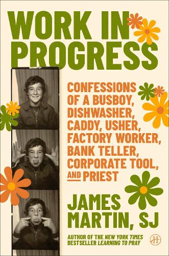 Бумажная книга «Work in Progress: Confessions of a busboy, dishwasher, caddy, usher, factory worker, bank teller, corporate tool, and priest», автор Джеймс Мартин - фото №1