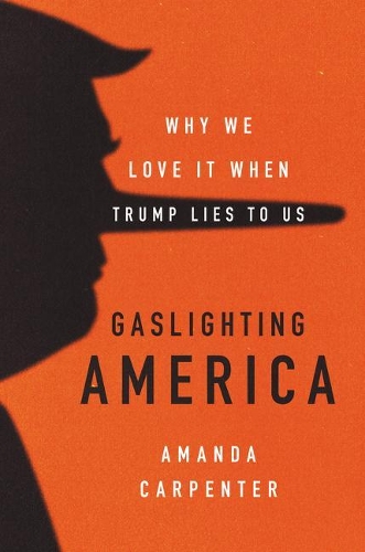 Бумажная книга «Gaslighting America: Why We Love It When Trump Lies to Us», автор Аманда Карпентер - фото №1