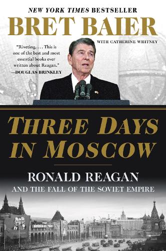 Бумажная книга «Three Days in Moscow: Ronald Reagan and the Fall of the Soviet Empire», авторов Брет Байер, Кэтрин Уитни - фото №1