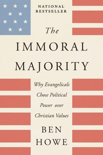 Бумажная книга «The Immoral Majority: Why Evangelicals Chose Political Power Over Christian Values», автор Бен Хоу - фото №1