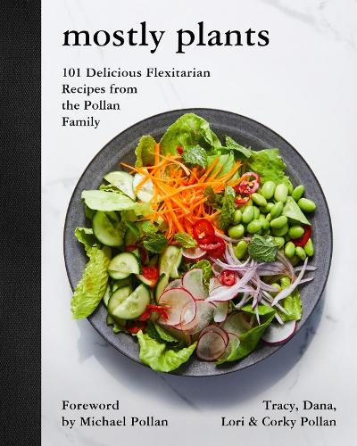 [object Object] «Mostly Plants: 101 Delicious Flexitarian Recipes from the Pollan Family», авторів Коркі Поллан, Дана Поллан, Лорі Поллан - фото №1