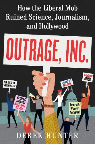 Бумажная книга «Outrage, Inc.: How the Liberal Mob Ruined Science, Journalism, and Hollywood», автор Дерек Хантер - фото №1