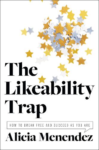 Бумажная книга «The Likeability Trap: How to Break Free and Succeed as You Are», автор Алисия Менендес - фото №1