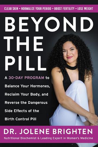 Бумажная книга «Beyond the Pill: A 30-Day Program to Balance Your Hormones, Reclaim Your Body, and Reverse the Dangerous Side Effects of the Birth Control Pill», автор Джолин Брайтен - фото №1