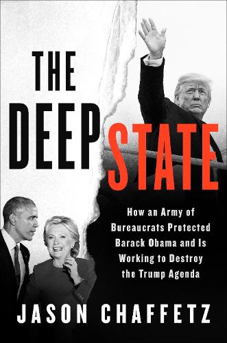 Бумажная книга «The Deep State: How an Army of Bureaucrats Protected Barack Obama and Is Working to Destroy the Trump Agenda», автор Джейсон Чаффец - фото №1