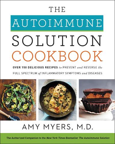 Бумажная книга «The Autoimmune Solution Cookbook: Over 150 Delicious Recipes to Prevent and Reverse the Full Spectrum of Inflammatory Symptoms and Diseases», автор Эми Майерс - фото №1