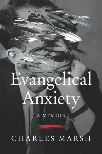 Паперова книга «Evangelical Anxiety: A Memoir», автор Чарльз Марш - фото №1