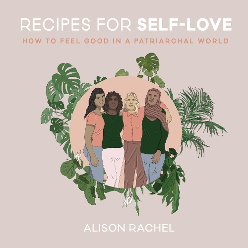 Бумажная книга «Recipes for Self-Love: How to Feel Good in a Patriarchal World», автор Элисон Рейчел - фото №1