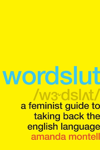 Бумажная книга «Wordslut: A Feminist Guide to Taking Back the English Language», автор Аманда Монтелл - фото №1
