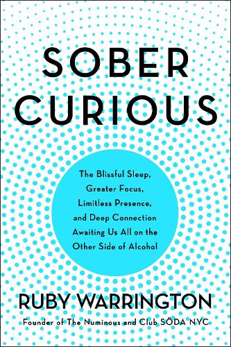 Бумажная книга «Sober Curious: The Blissful Sleep, Greater Focus, and Deep Connection Awaiting Us All on the Other Side of Alcohol», автор Руби Уоррингтон - фото №1