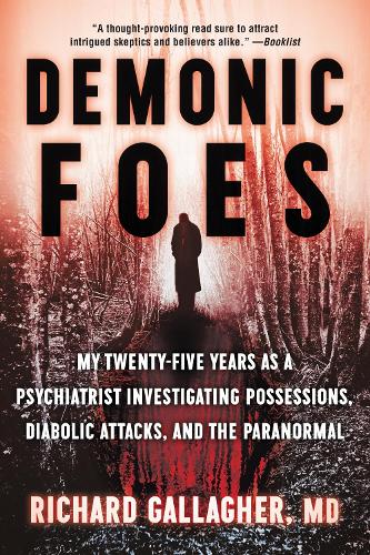 Бумажная книга «Demonic Foes: My Twenty-Five Years as a Psychiatrist Investigating Possessions, Diabolic Attacks, and the Paranormal», автор Ричард Галлахер - фото №1
