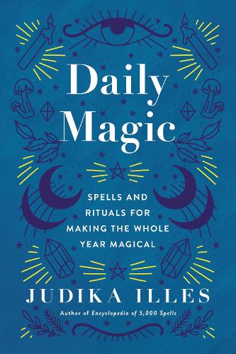 Паперова книга «Daily Magic: Spells and Rituals for Making the Whole Year Magical», автор Джудіка Іллес - фото №1
