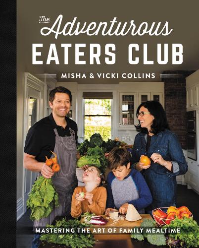 Бумажная книга «The Adventurous Eaters Club: Mastering the Art of Family Mealtime», автор Миша Коллинз - фото №1