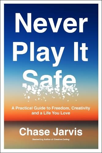 Бумажная книга «Never Play It Safe: A Practical Guide to Freedom, Creativity, and a Life You Love», автор Чейз Джарвис - фото №1